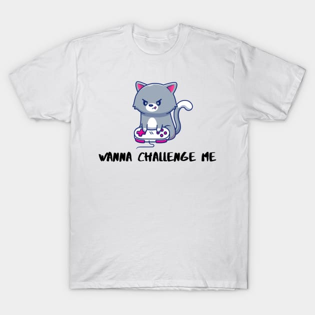 wanna challenge me T-Shirt by Life Happens Tee Shop